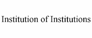 INSTITUTION OF INSTITUTIONS