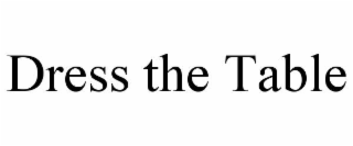 DRESS THE TABLE