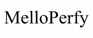 MELLOPERFY