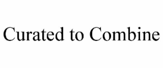 CURATED TO COMBINE