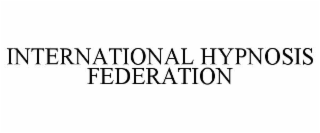 INTERNATIONAL HYPNOSIS FEDERATION