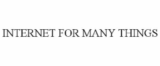 INTERNET FOR MANY THINGS