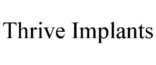 THRIVE IMPLANTS
