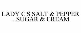 LADY C'S SALT & PEPPER ...SUGAR & CREAM