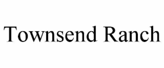 TOWNSEND RANCH trademark