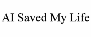 AI SAVED MY LIFE
