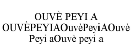 OUVÈ PEYI A OUVÈPEYIAOUVÈPEYIAOUVÈ PEYI AOUVÈ PEYI A