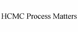 HCMC PROCESS MATTERS