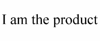 I AM THE PRODUCT