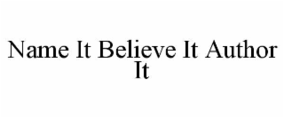 NAME IT BELIEVE IT AUTHOR IT