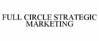 FULL CIRCLE STRATEGIC MARKETING