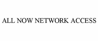 ALL NOW NETWORK ACCESS