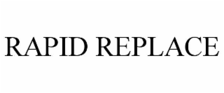 RAPID REPLACE
