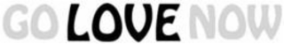 GO LOVE NOW