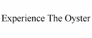 EXPERIENCE THE OYSTER