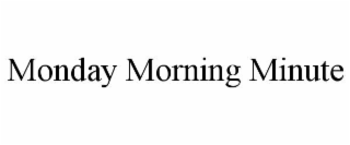 MONDAY MORNING MINUTE