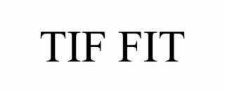 TIF FIT
