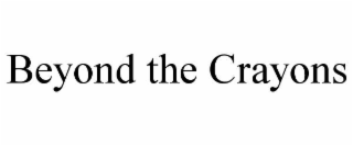 BEYOND THE CRAYONS