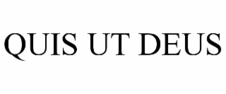 QUIS UT DEUS