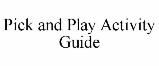 PICK AND PLAY ACTIVITY GUIDE