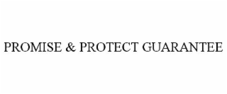 PROMISE & PROTECT GUARANTEE