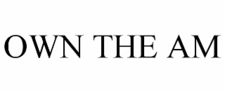 OWN THE AM