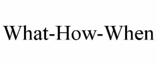 WHAT-HOW-WHEN