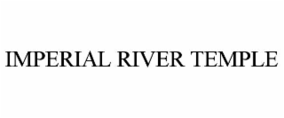 IMPERIAL RIVER TEMPLE