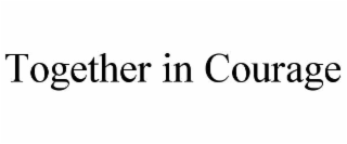 TOGETHER IN COURAGE