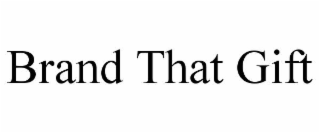 BRAND THAT GIFT