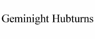 GEMINIGHT HUBTURNS