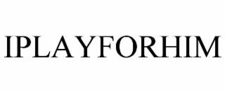 IPLAYFORHIM