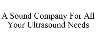 A SOUND COMPANY FOR ALL YOUR ULTRASOUND NEEDS