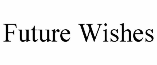 FUTURE WISHES