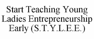 START TEACHING YOUNG LADIES ENTREPRENEURSHIP EARLY (S.T.Y.L.E.E.)