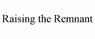 RAISING THE REMNANT