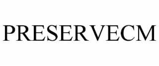 PRESERVECM
