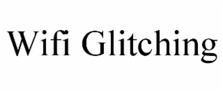 WIFI GLITCHING trademark