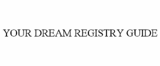 YOUR DREAM REGISTRY GUIDE trademark