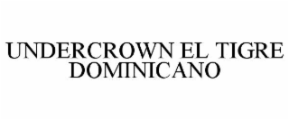 UNDERCROWN EL TIGRE DOMINICANO