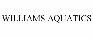 WILLIAMS AQUATICS