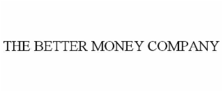 THE BETTER MONEY COMPANY