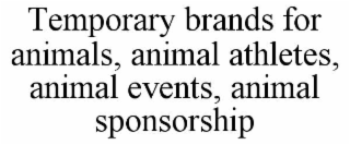 TEMPORARY BRANDS FOR ANIMALS, ANIMAL ATHLETES, ANIMAL EVENTS, ANIMAL SPONSORSHIP