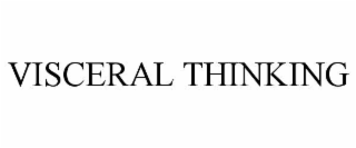 VISCERAL THINKING