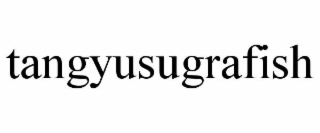 TANGYUSUGRAFISH