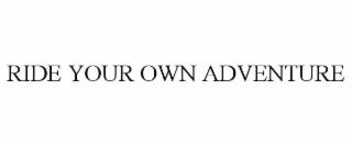 RIDE YOUR OWN ADVENTURE