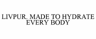 LIVPUR. MADE TO HYDRATE EVERY BODY