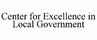 CENTER FOR EXCELLENCE IN LOCAL GOVERNMENT