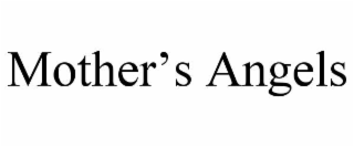 MOTHER’S ANGELS