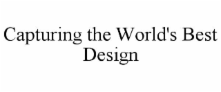 CAPTURING THE WORLD'S BEST DESIGN